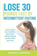 Lose 30 pounds fast by intermittent fasting