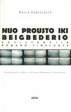 Nuo Prousto iki Beigbederio: egzistencija romano tinkluose