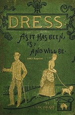 Dress As It Has Been, Is, And Will Be - 1883 Reprint