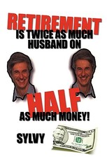 Retirement is Twice as much Husband on Half as much Money