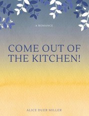 Come Out of the Kitchen! A Romance