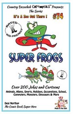 Super Frogs - Over 200 Jokes + Cartoons - Animals, Aliens, Sports, Holidays, Occupations, School, Computers, Monsters, Dinosaurs & More - in BLACK and WHITE