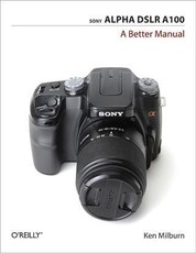 Sony Alpha DSLR A100: A Better Manual