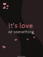 It's Love or Something