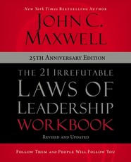The 21 Irrefutable Laws of Leadership Workbook 25th Anniversary Edition