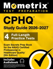 Cphq Study Guide 2024-2025 - 4 Full-Length Practice Tests, Exam Secrets Prep Book for the Nahq Certified Professional in Healthcare Quality