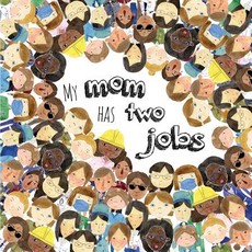 My Mom Has Two Jobs
