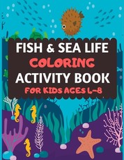 Fish And Sea Life Coloring Activity Book For Kids Ages 4-8