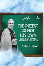 The Priest Is Not His Own. Becoming The Father, God Has Called You To Be.