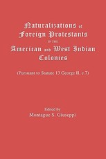 Naturalizations of Foreign Protestants in the American and West Indian Colonies. (Pursuant to Statute 13 George II, C.7)