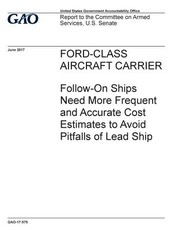 Ford-Class aircraft carrier, follow-on ships need more frequent and accurate cost estimates to avoid pitfalls of lead ship