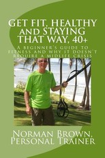 Get Fit, Healthy and Staying That Way, 40+