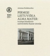 Pirmoji lietuviška Alma Mater: trumpa klasikinio universiteto Kaune istorija
