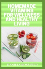 Homemade Vitamins for Wellness and Healthy Living