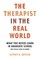 The Therapist in the Real World: What You Never Learn in Graduate School (But Really Need to Know)