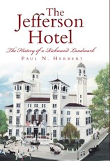 Jefferson Hotel: The History of a Richmond Landmark
