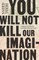 You Will Not Kill Our Imagination