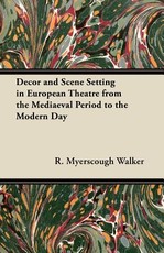 Decor and Scene Setting in European Theatre from the Mediaeval Period to the Modern Day