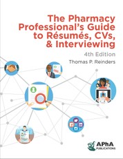 The Pharmacy Professional's Guide to Resumes, CVs, & Interviewing