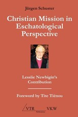 Christian Mission in Eschatological Perspective - Lesslie Newbigin's Contribution
