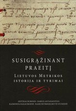 Susigrąžinant praeitį: Lietuvos Metrikos istorija ir tyrimai