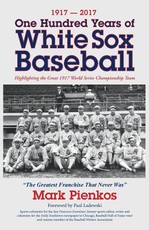 1917-2017-One Hundred Years of White Sox Baseball
