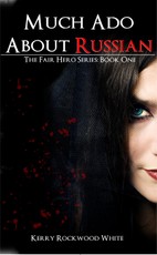 Much Ado About Russian The Fair Hero Series: Book One