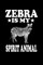 Zebra Is My Spirit Animal