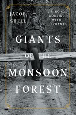 Giants of the Monsoon Forest: Living and Working with Elephants