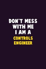 Don't Mess With Me, I Am A Controls Engineer