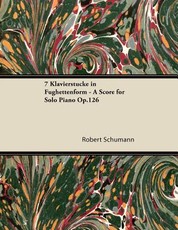 7 KlavierstÃ¼cke in Fughettenform - A Score for Solo Piano Op.126