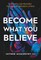 Become What You Believe