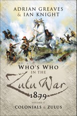 Who's Who in the Zulu War, 1879:  The Colonials and The Zulus