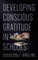 Developing Conscious Gratitude in Schools