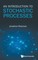 INTRODUCTION TO STOCHASTIC PROCESSES, AN