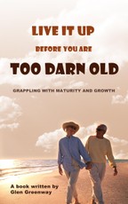 Live It Up Before You are Too Darn Old: Grappling with maturity and growth