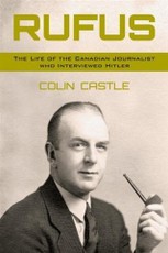 Rufus: The Life of the Canadian Journalist Who Interviewed Hitler