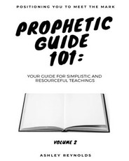 Positioning You to Meet the Mark Prophetic Guide 101