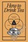 How to Drink Tea