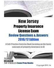 New Jersey Property Insurance License Exam Review Questions & Answers 2016/17 Edition