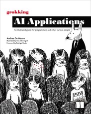Grokking AI Applications : An illustrated guide for programmers and other curious people