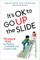 It's Ok to Go Up the Slide