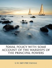 Naval Policy with Some Account of the Warships of the Principal Powers