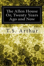 The Allen House Or, Twenty Years Ago and Now