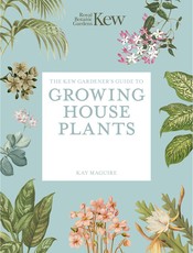 The Kew Gardener's Guide to Growing House Plants
