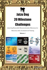 Jatzu Dog 20 Milestone Challenges Jatzu Dog Memorable Moments. Includes Milestones for Memories, Gifts, Socialization & Training Volume 1
