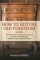 How to Restore Old Furniture Guide