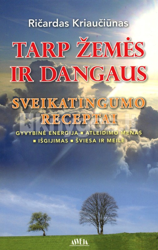 Tarp žemės ir dangaus. Sveikatingumo receptai