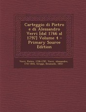 Carteggio Di Pietro E Di Alessandro Verri [Dal 1766 Al 1797] Volume 4