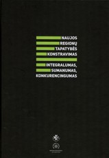 Naujos regionų tapatybės konstravimas: integralumas, sumanumas, konkurencingumas